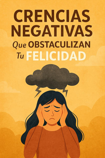 💭 Creencias negativas que obstaculizan tu felicidad: el arte de soltar para sanar